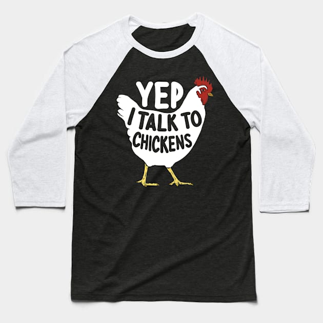 Yep I Talk To Chickens, Chicken Lovers Farmer gifts Baseball T-Shirt by GreatDesignsShop